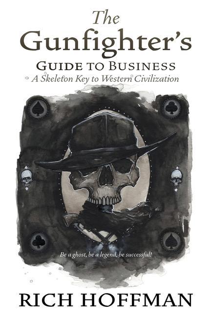 The Gunfighter‘s Guide to Business: A Skeleton Key to Western Civilization