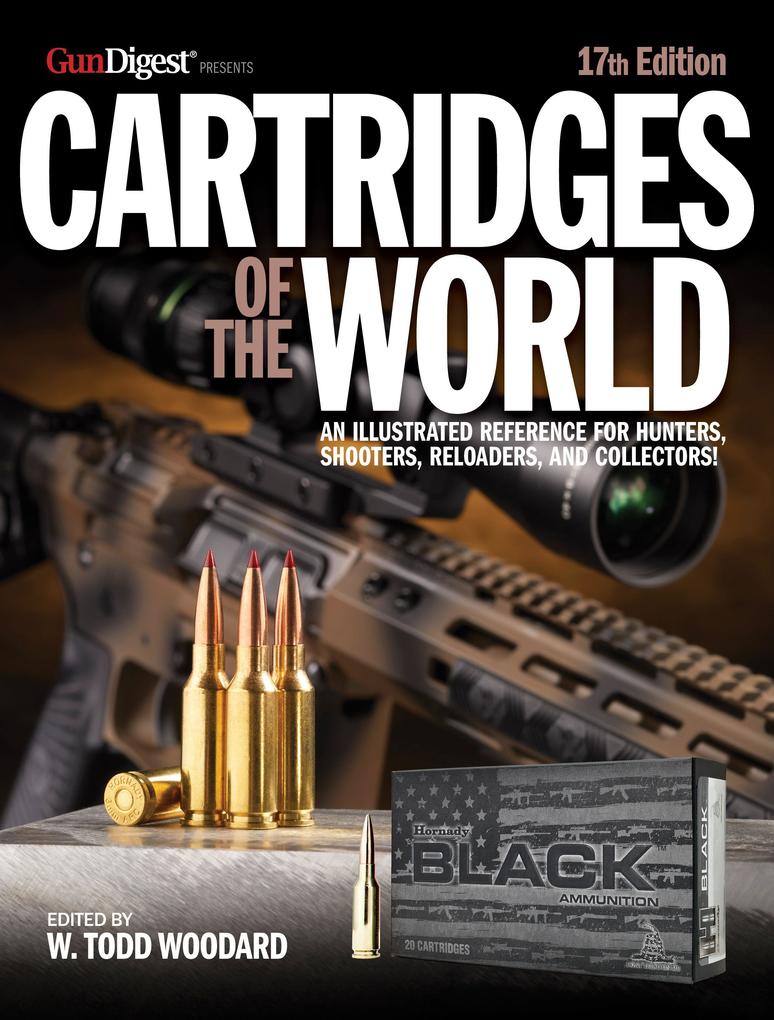 Cartridges of the World 17th Edition: The Essential Guide to Cartridges for Shooters and Reloaders