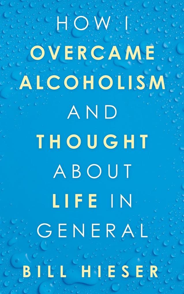 How I Overcame Alcoholism and Thought About Life in General