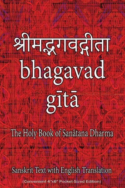Bhagavad Gita The Holy Book of Hindus: Sanskrit Text with English Translation (Convenient 4x6 Pocket-Sized Edition)