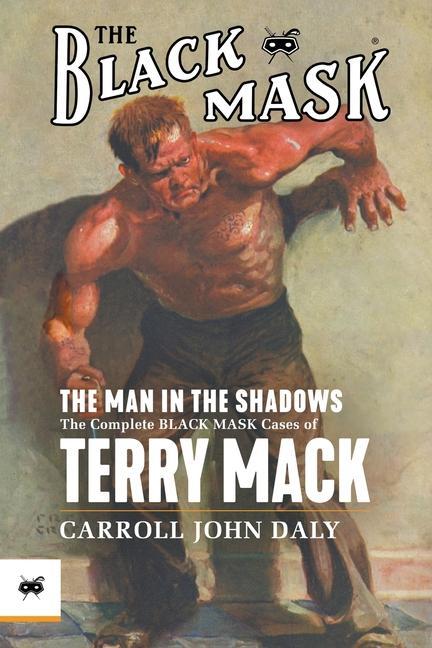The Man in the Shadows: The Complete Black Mask Cases of Terry Mack