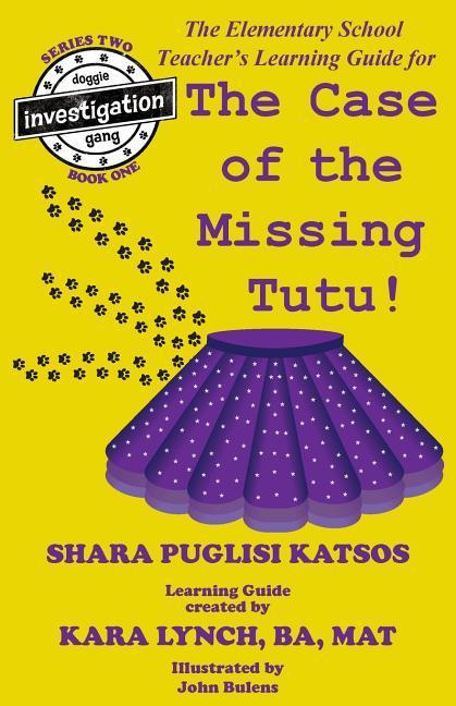 Doggie Investigation Gang (DIG): The Case of the Missing Tutu - Teacher‘s Manual