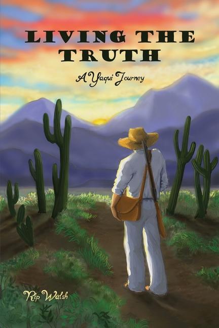 Living the Truth: A Yaqui Journey