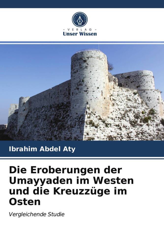 Die Eroberungen der Umayyaden im Westen und die Kreuzzüge im Osten