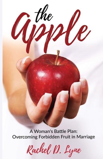 The Apple: A Woman‘s Battle Plan: Overcoming Forbidden Fruit in Marriage