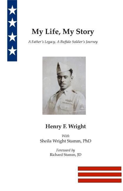 My Life My Story: A Father‘s Legacy A Buffalo Soldier‘s Journey
