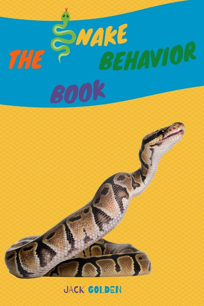 The Snake Behavior Book: Explain Interesting and Fun Topics about Reptiles to Your Child (Kids Love Animals)