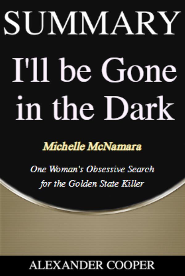 Summary of I‘ll Be Gone in the Dark