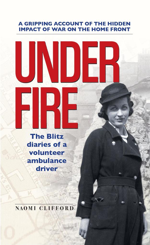 Under Fire: The Blitz Diaries of a Volunteer Ambulance Driver