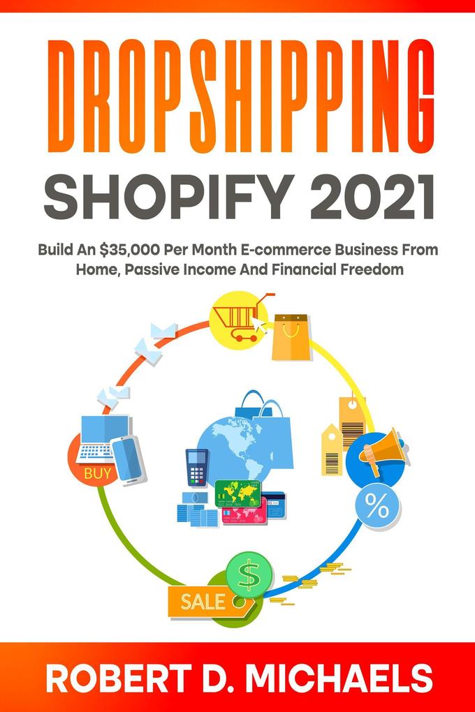 Dropshipping Shopify 2021 Build An $35000 Per Month E-commerce Business From Home Passive Income And Financial Freedom