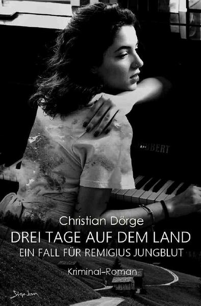 DREI TAGE AUF DEM LAND - EIN FALL FÜR REMIGIUS JUNGBLUT - Christian Dörge