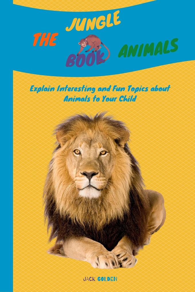 The Jungle Animals Book: Explain Interesting and Fun Topics about Animals to Your Child (Kids Love Animals)