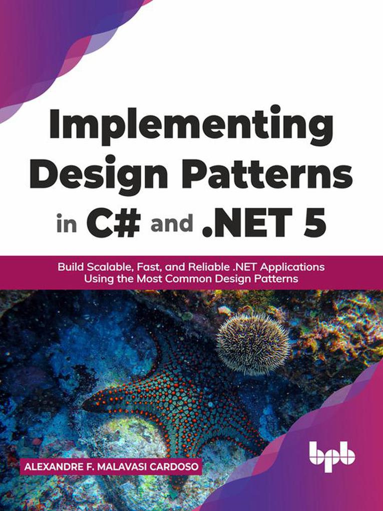 Implementing  Patterns in C# and .NET 5: Build Scalable Fast and Reliable .NET Applications Using the Most Common  Patterns (English Edition)