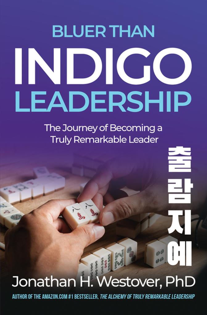 ‘Bluer than Indigo‘ Leadership: The Journey of Becoming a Truly Remarkable Leader