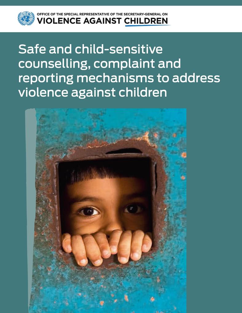 Safe and Child-sensitive Counselling Complaint and Reporting Mechanisms to Address Violence Against Children
