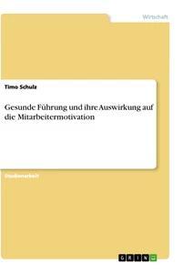 Gesunde Führung und ihre Auswirkung auf die Mitarbeitermotivation - Timo Schulz