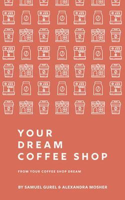 From Your Coffee Shop Dream To Your Dream Coffee Shop