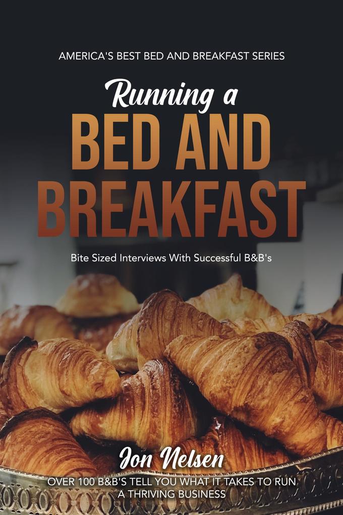 Running a Bed and Breakfast: Bite Sized Interviews With Successful B&B‘s (America‘s Best Bed and Breakfast #2)
