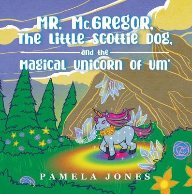 MR. Mc.GREGOR THE LITTLE SCOTTIE DOG AND THE MAGICAL UNICORN OF UM‘