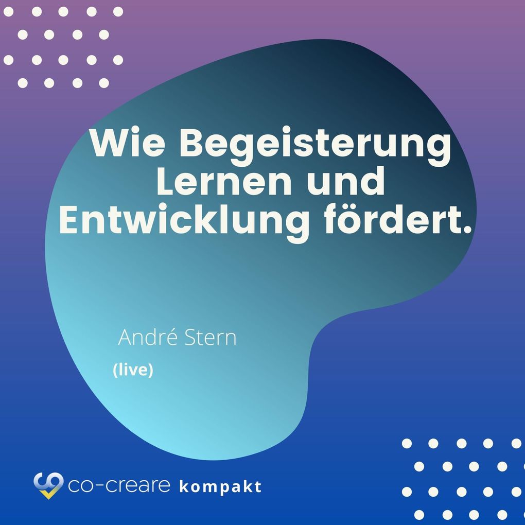 Wie Begeisterung Lernen und Entwicklung fördert - Schule Erziehung und Lernen neu denken - Alternative Konzepte