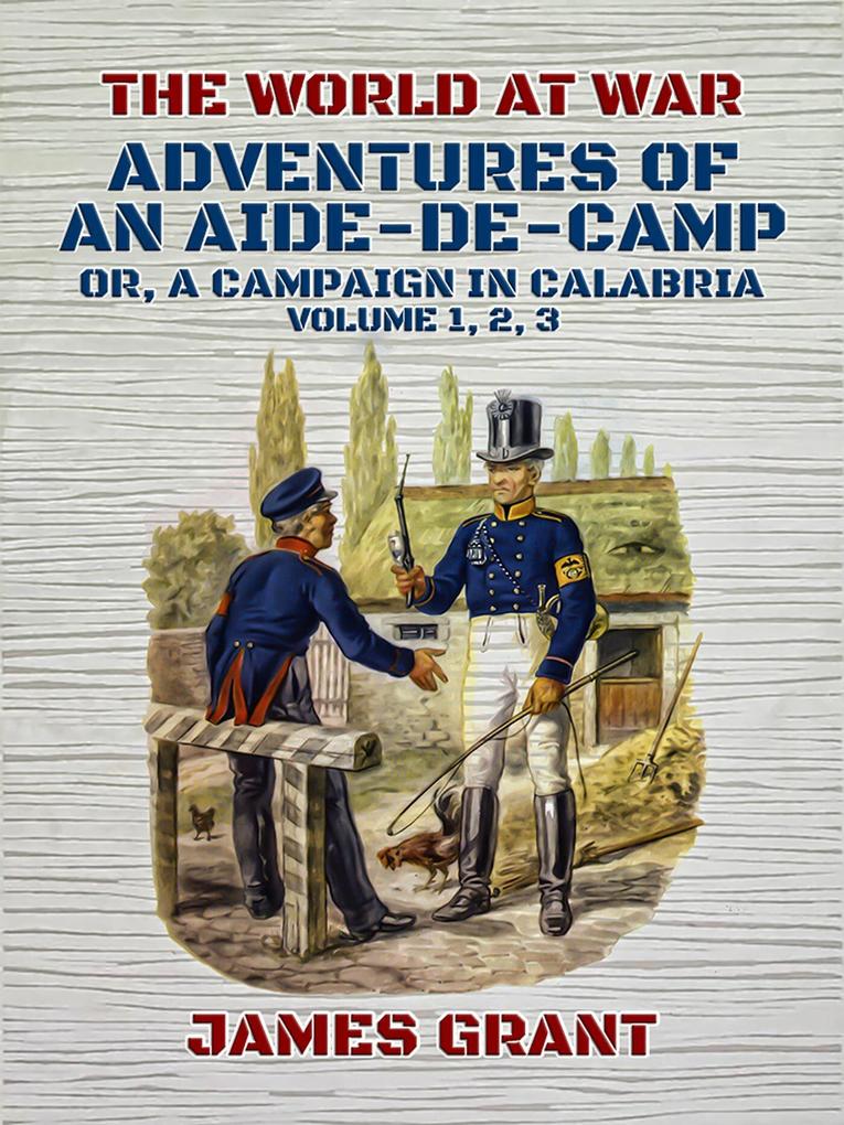 Adventures of an Aide-de-Camp Or A Campaign in Calabria Volume 1 2 3