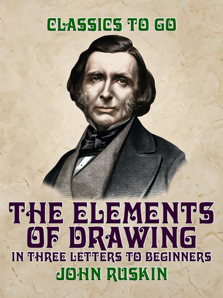 The Elements of Drawing in three Letters to Beginners