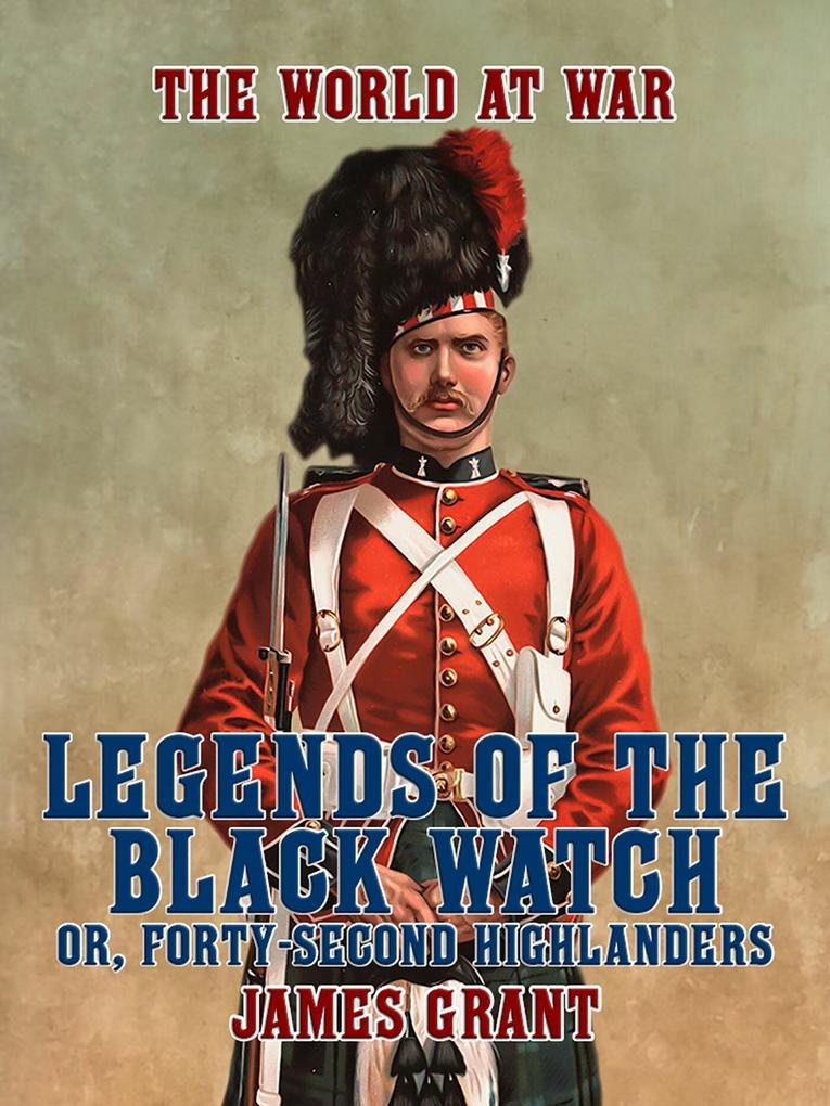 Legends of the Black Watch or Forty-Second Highlanders