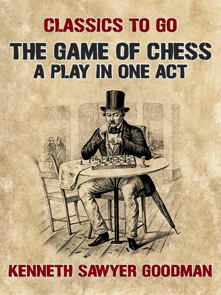 The Game of Chess A Play in One Act