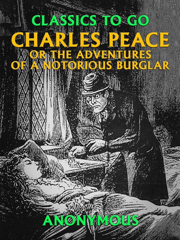Charles Peace or the Adventures of a Notorious Burglar
