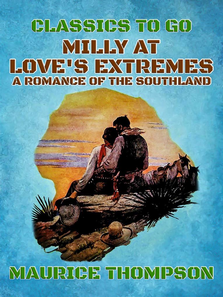 Milly At Love‘s Extremes A Romance of the Southland