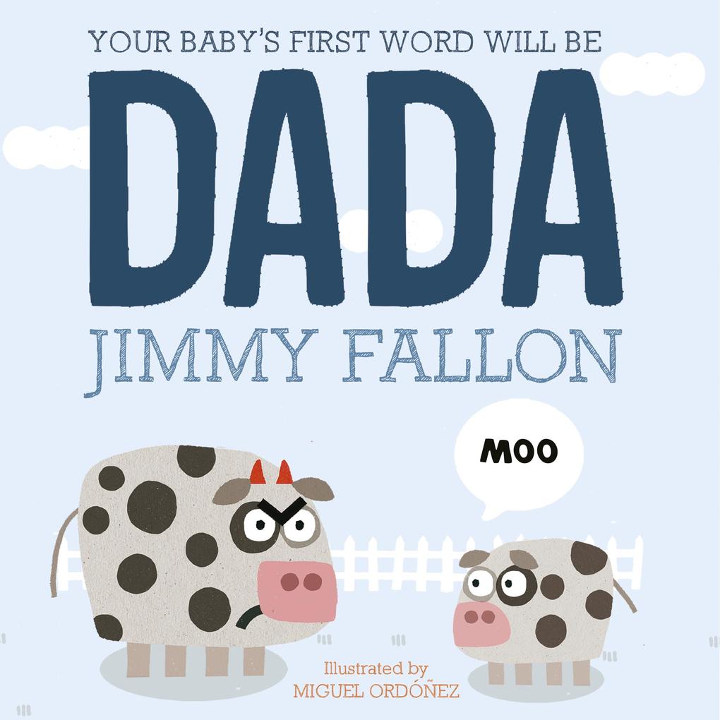 Your Baby‘s First Word Will Be Dada