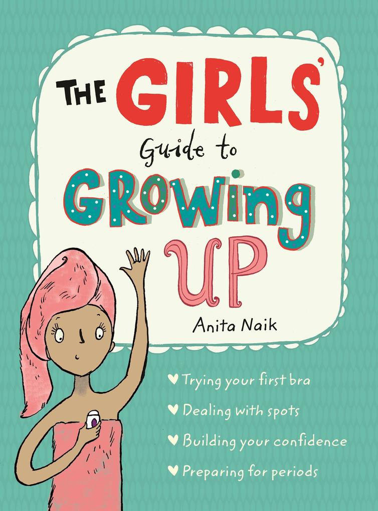 The Girls‘ Guide to Growing Up: the best-selling puberty guide for girls