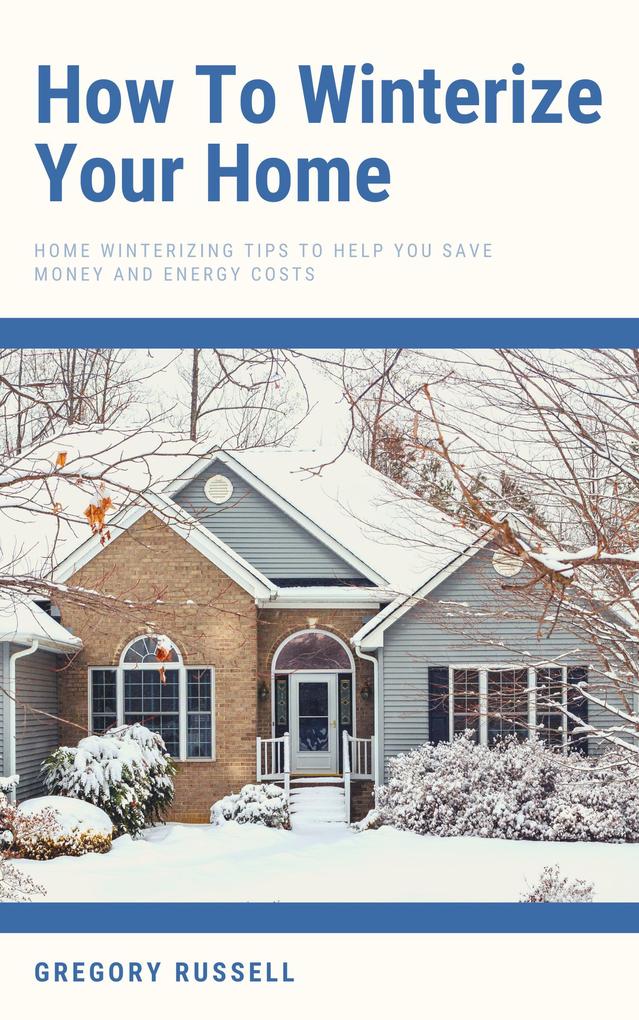How To Winterize Your Home - Home Winterizing Tips To Help You Save Money And Energy Costs