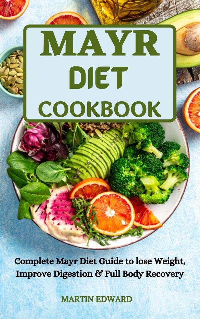 Mayr Diet Cookbook :Complete Mayr Diet Guide to Lose Weight Improve Digestion & Full Body Recovery