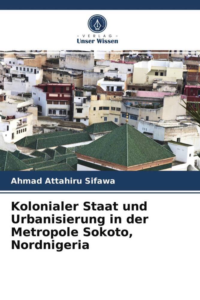 Kolonialer Staat und Urbanisierung in der Metropole Sokoto Nordnigeria