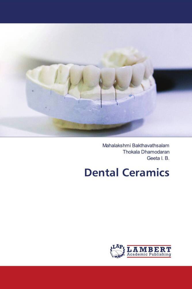 Dental Ceramics - Mahalakshmi Bakthavathsalam/ Thokala Dhamodaran/ Geeta I. B.