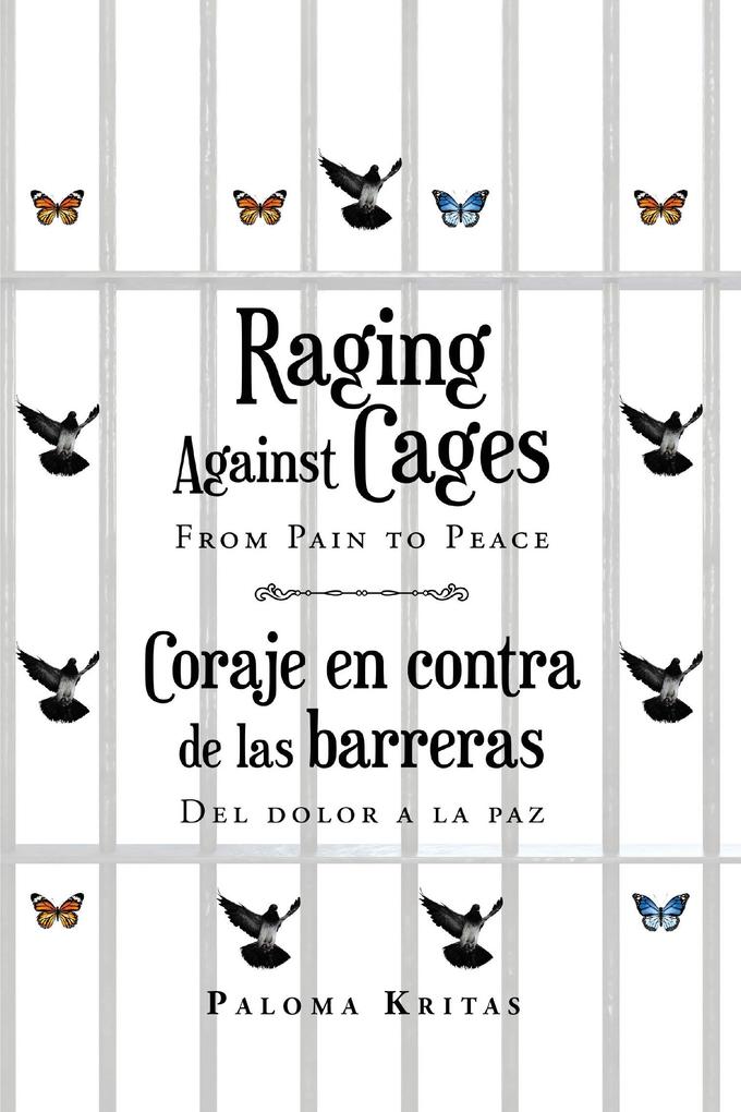 Raging Against Cages From Pain to Peace Coraje en contra de las barreras del dolor a la paz