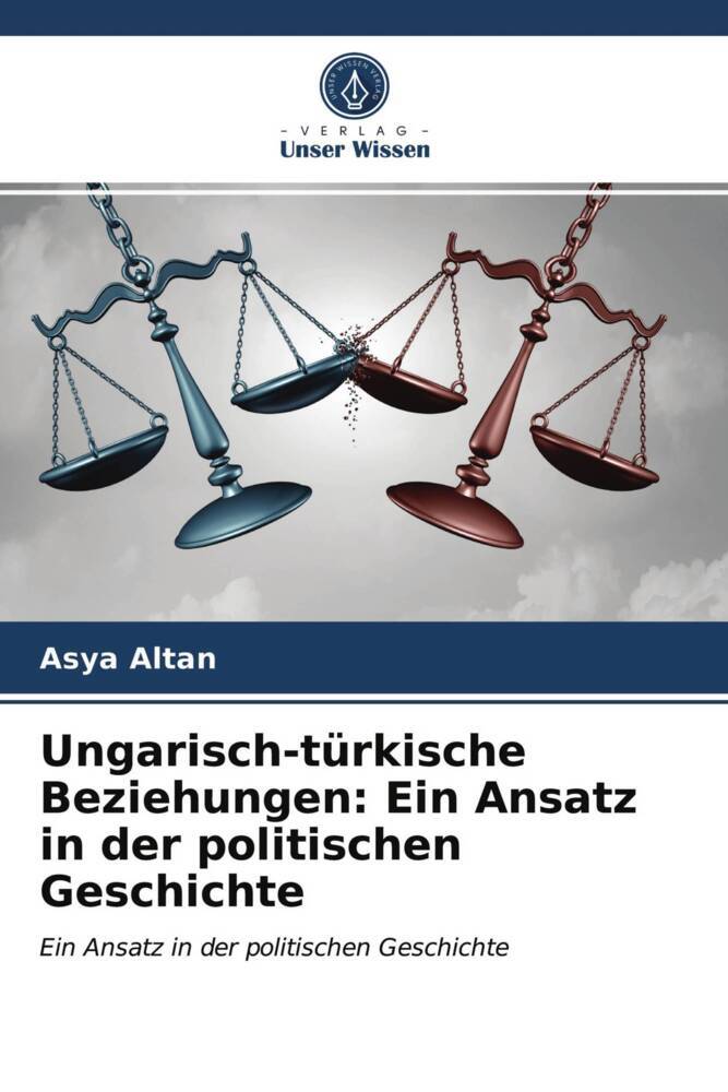 Ungarisch-türkische Beziehungen: Ein Ansatz in der politischen Geschichte