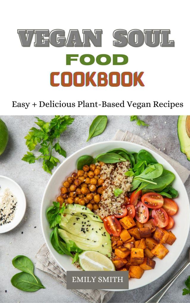 Vegan Soul Food Cookbook Easy + Delicious Plant-Based Vegan Recipes
