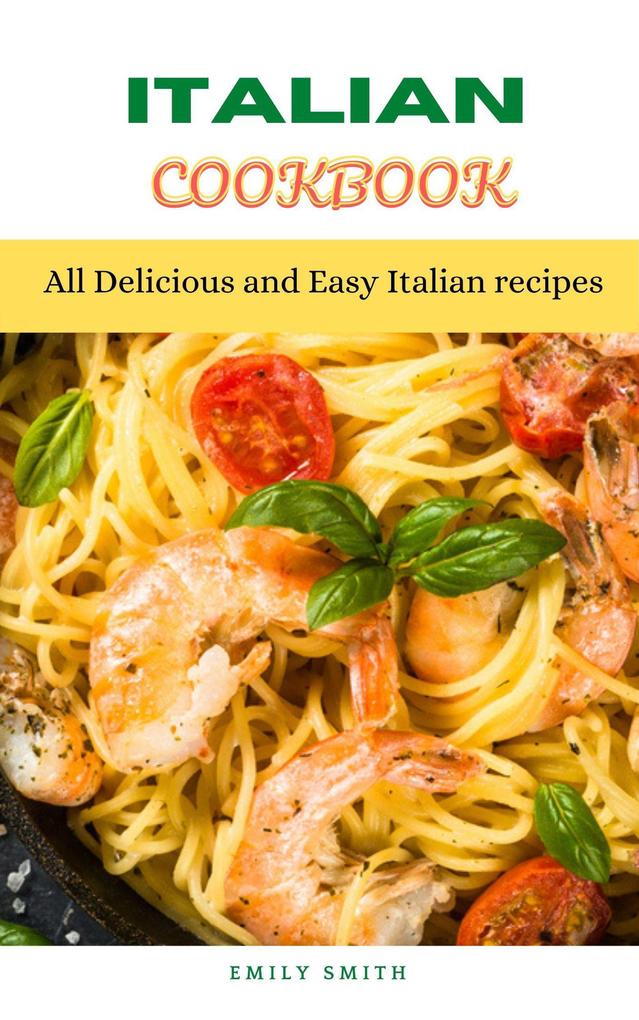 Italian Cookbook: All Delicious and Easy Italian recipes