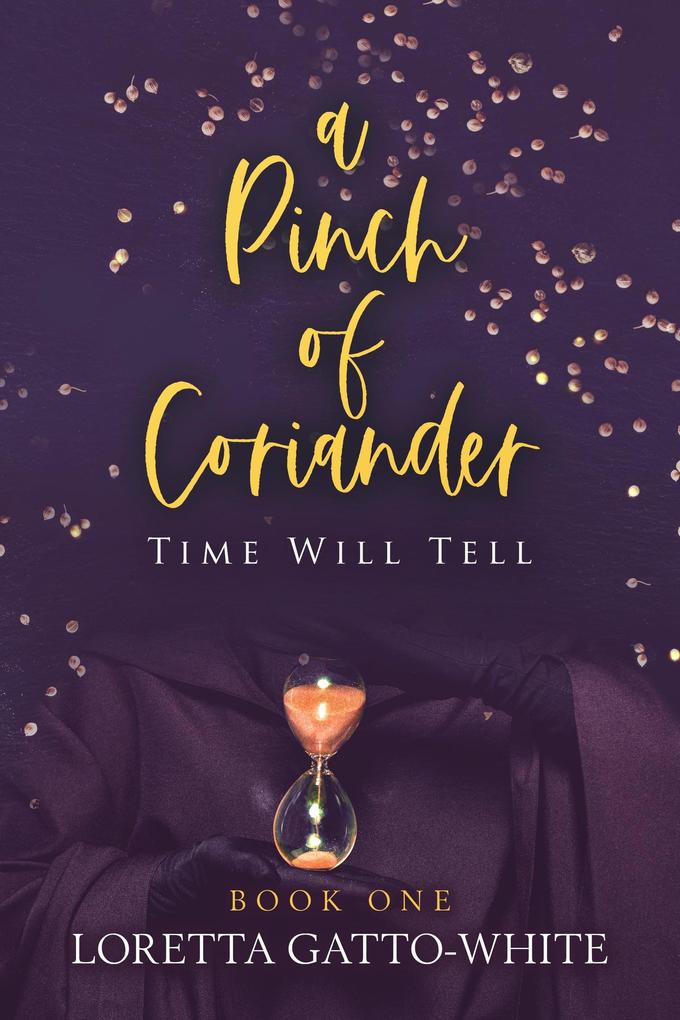 A Pinch of Coriander Book One Time Will Tell (A Pinch of Coriander Trilogy #1)