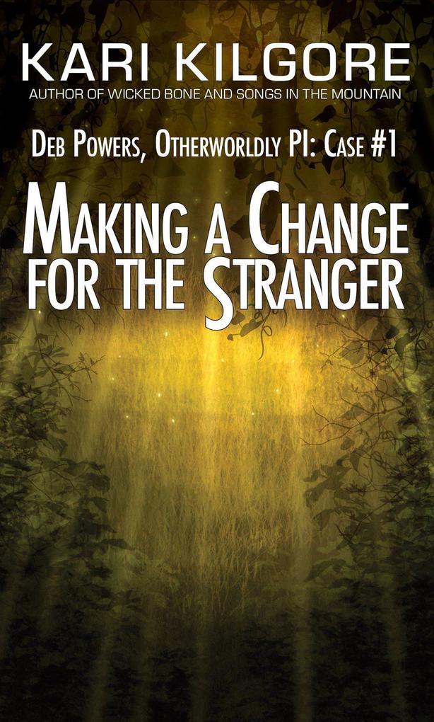 Making a Change for the Stranger: Deb Powers Otherworldly PI: Case #1 (Deb Powers: Otherworldly PI #1)