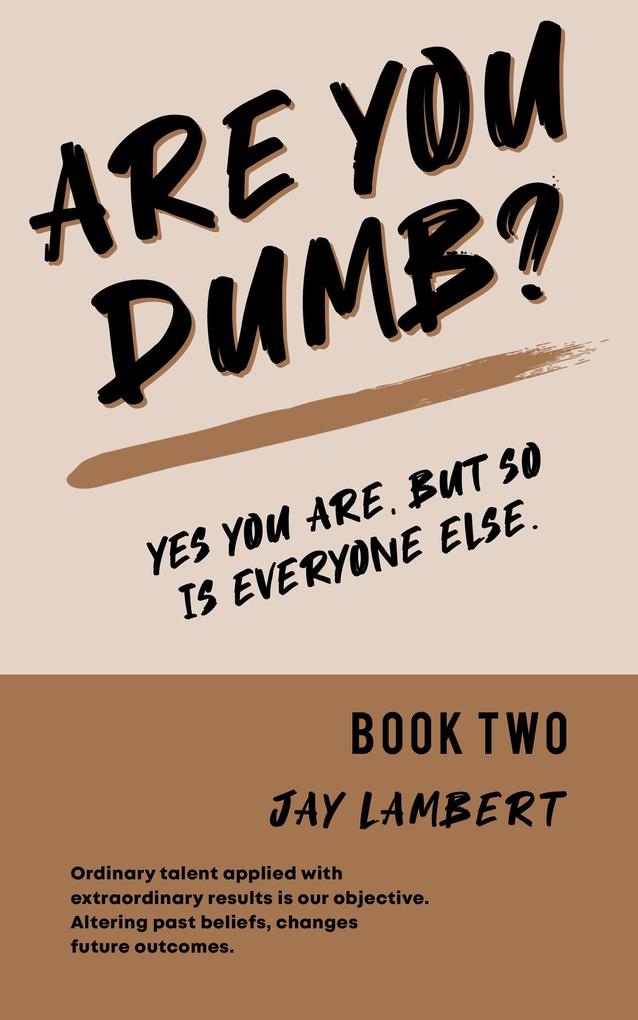 Are You Dumb? (Yes You are But so is Everyone Else #2)