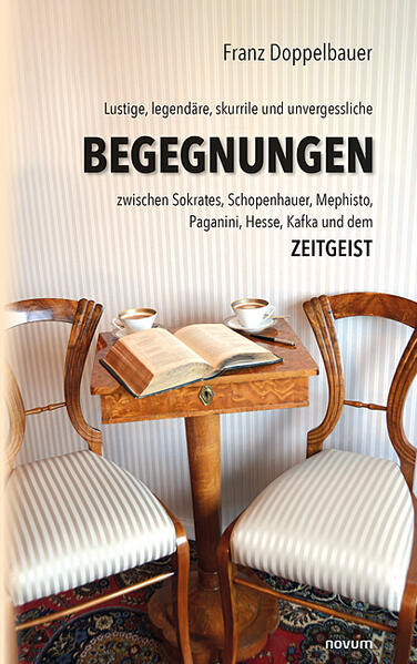 Lustige legendäre skurrile und unvergessliche BEGEGNUNGEN zwischen Sokrates Schopenhauer Mephisto Paganini Hesse Kafka und dem Zeitgeist