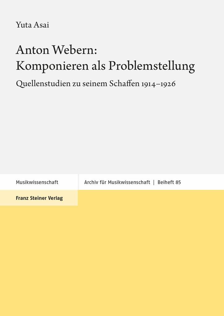 Anton Webern: Komponieren als Problemstellung