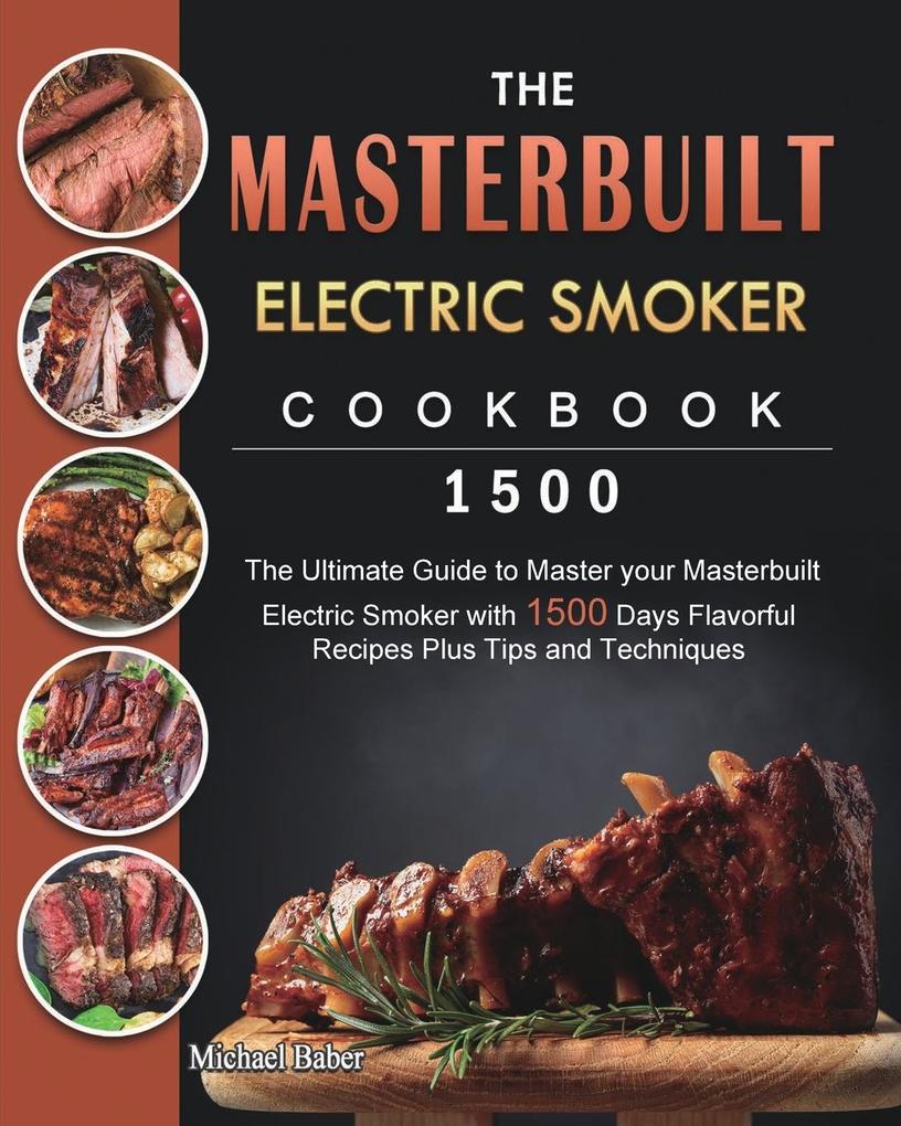 The Masterbuilt Electric Smoker Cookbook 1500