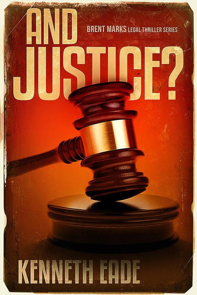 And Justice? (Brent Marks Legal Thriller Series #11)