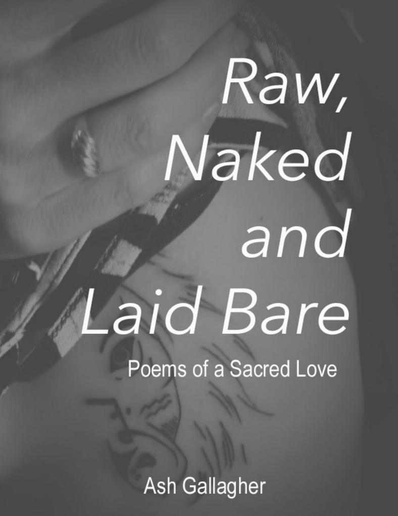 Raw Naked and Laid Bare: Poems of a Sacred Love