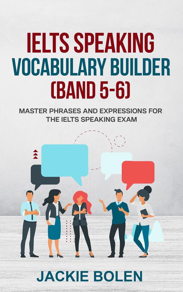 IELTS Speaking Vocabulary Builder (Band 5-6): Master Phrases and Expressions for the IELTS Speaking Exam