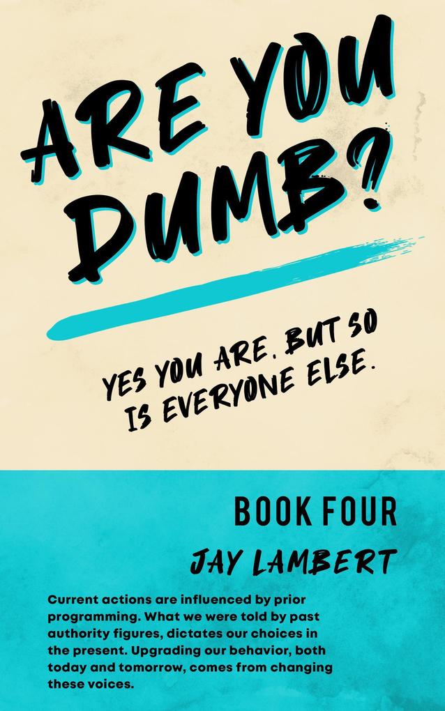 Are You Dumb? (Yes You are But so is Everyone Else #4)